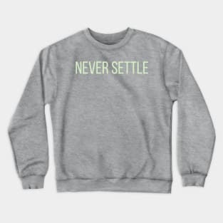 Never Settle Crewneck Sweatshirt